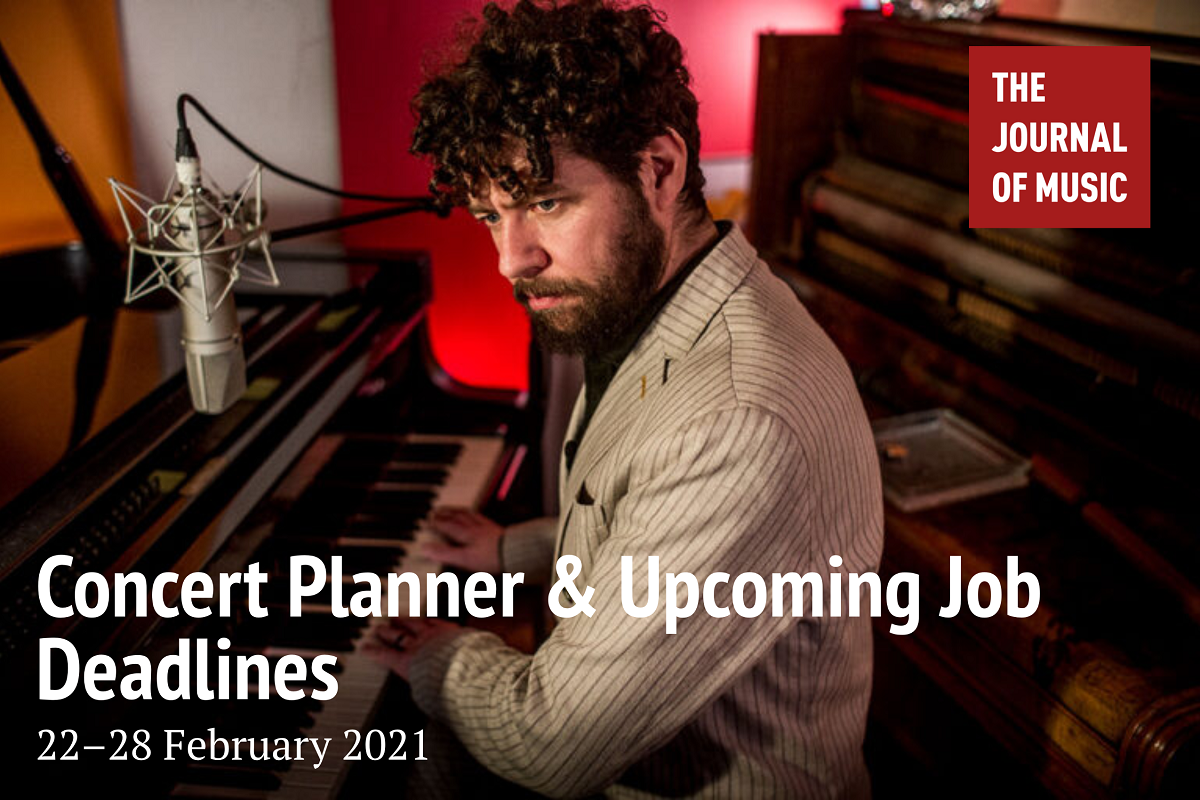 Concert Planner &amp; Upcoming Job Deadlines (22–28 February 2021)