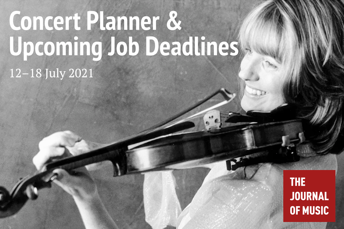 Concert Planner &amp; Upcoming Job Deadlines (12–18 July 2021)
