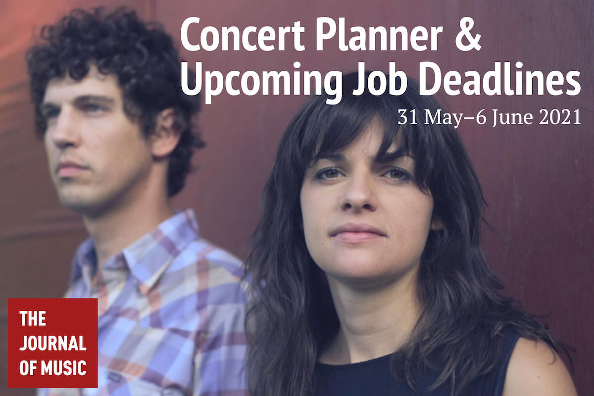 Concert Planner &amp; Upcoming Job Deadlines (31 May–6 June 2021)