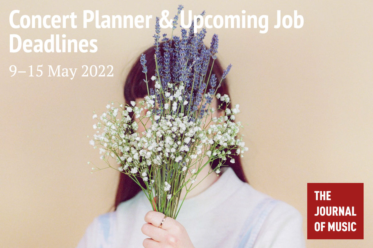 Concert Planner &amp; Upcoming Job Deadlines (9–15 May 2022)