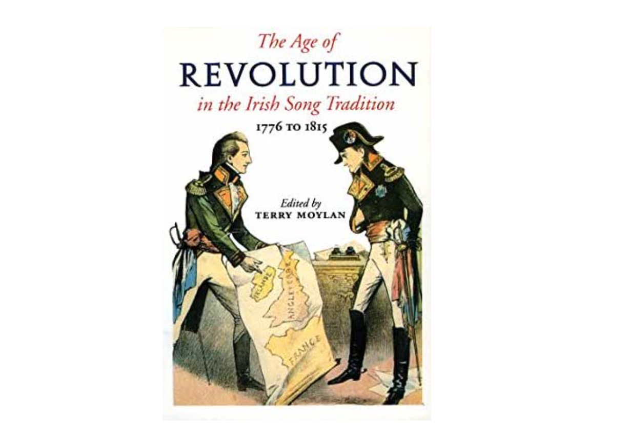 The Age of Revolution in the Irish Song Tradition 1776 to 1815 – Edited by Terry Moylan