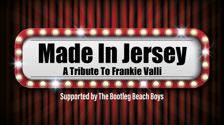 Made In Jersey - A Tribute To Frankie Valli (support from The Bootleg Beach Boys)