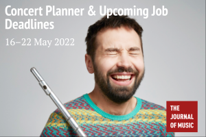 Concert Planner &amp; Upcoming Job Deadlines (16–22 May 2022)