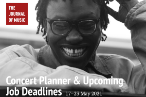 Concert Planner &amp; Upcoming Job Deadlines (17–23 May 2021)