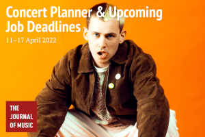 Concert Planner &amp; Upcoming Job Deadlines (11–17 April 2022)