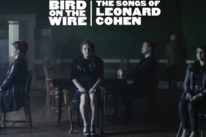Bird On The Wire: The Songs of Leonard Cohen