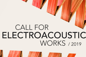 Call for Works Electroacoustic 2019