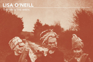 Lisa O&#039;Neill – The Wren, The Wren