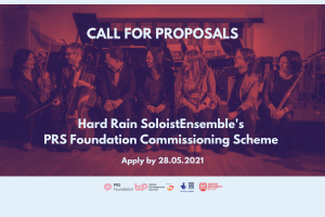 Hard Rain SoloistEnsemble&#039;s PRS Foundation Commissioning Scheme   