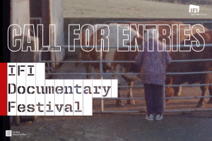 IFI DOCUMENTARY FESTIVAL 2025 - Irish Feature Submissions Deadline