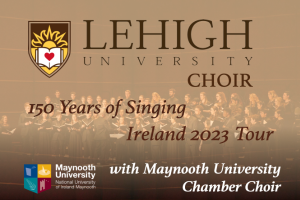 Lehigh University Choir &amp; Maynooth University Chamber Choir 