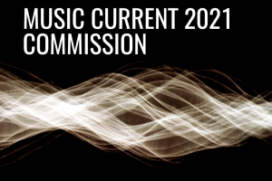 Music Current 2021 Commission