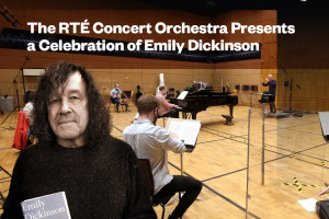 The RTÉ Concert Orchestra Presents a Celebration of Emily Dickinson