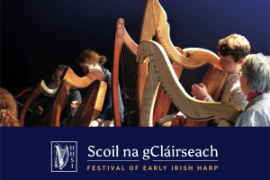 Scoil na gCláirseach–Festival of Early Irish Harp