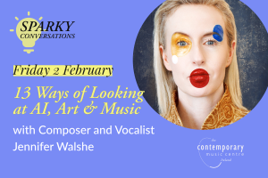 Sparky Conversations #10: Jennifer Walshe - 13 Ways of Looking at AI, Art &amp; Music