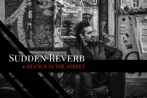 Sudden Reverb - Silence in the Street