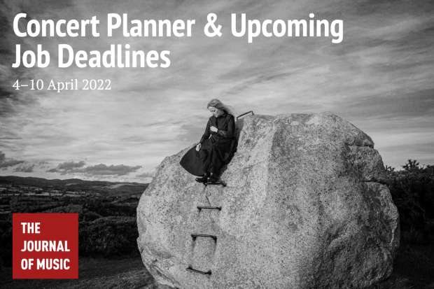 Concert Planner &amp; Upcoming Job Deadlines (4–10 April 2022)