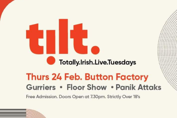 TiLT Dublin / Gurriers / Panik Attaks / Floor show