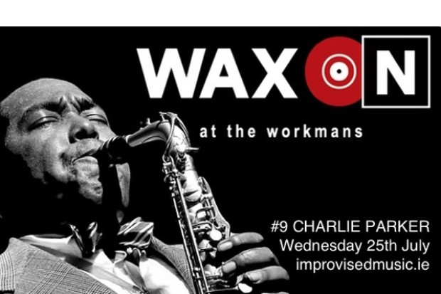 WAX ON #9 Charlie Parker 