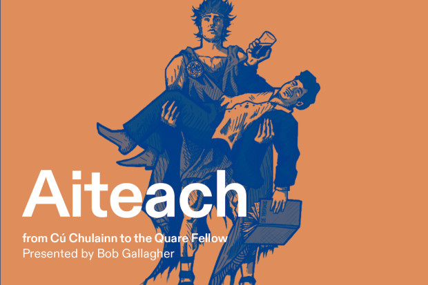 Bob Gallagher presents Aiteach: From Cú Chulainn to the Quare Fellow