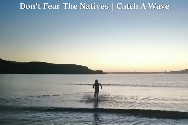 Don&#039;t Fear The Natives – Catch a Wave