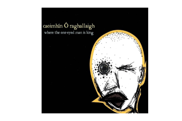 Caoimhín Ó Raghallaigh – Where the One-Eyed Man Is King