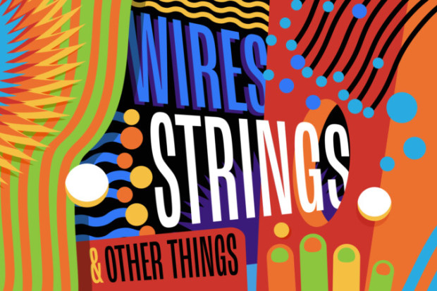 Wires, Strings &amp; Other Things (10:15am)